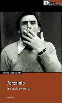 L'orzaiolo. Una storia picaresca - Aurelio L. Staletti - copertina