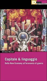 Capitale & linguaggio. Dalla new economy all'economia di guerra - Christian Marazzi - copertina