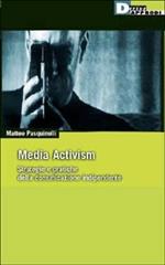 Media activism. Strategie e pratiche della comunicazione indipendente