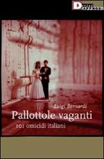 Pallottole vaganti. 101 omicidi italiani