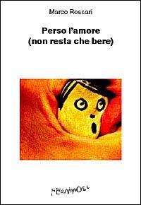 Perso l'amore (non resta che bere) - Marco Rossari - copertina