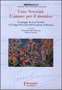 Gino Severini. L'amore per il mosaico. Il carteggio tra Gino Severini e il Gruppo Mosaicisti dell'Accademia di Ravenna - copertina