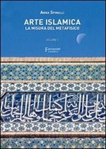Arte islamica. La misura del metafisico. Vol. 1