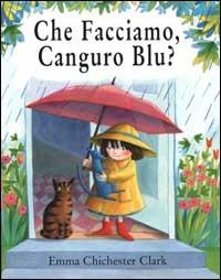 Che facciamo, Canguro Blu? - Emma Chichester Clark - copertina