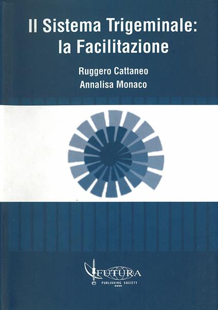 Il sistema trigeminale: la facilitazione - Ruggero Cattaneo,Annalisa Monaco - copertina