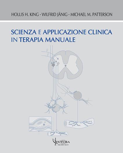 Scienza e applicazione clinica in terapia manuale - Hollis H. King,Wilfrid Jänig,Michael M. Patterson - copertina