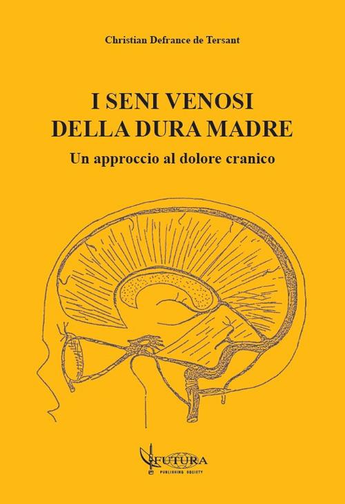 I seni venosi della dura madre: un approccio al dolore cranico - Christian Defrance de Tersant - copertina