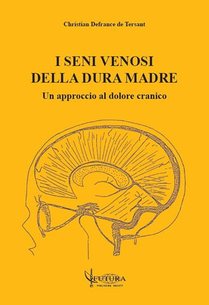 I seni venosi della dura madre: un approccio al dolore cranico - Christian Defrance de Tersant - copertina