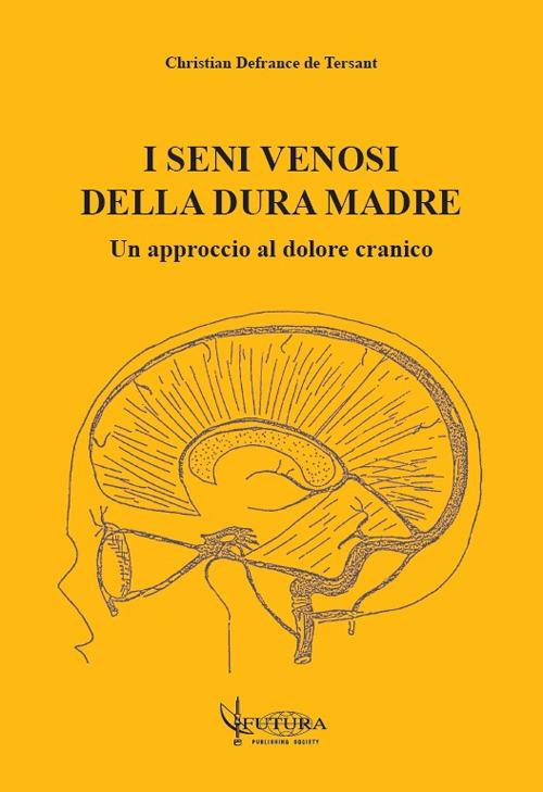 I seni venosi della dura madre: un approccio al dolore cranico - Christian Defrance de Tersant - copertina