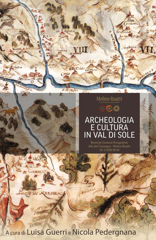 Archeologia e cultura in Val di Sole. Ricerche, contesti, prospettive. Atti del convegno (Molino Ruatti 10-11 settembre 2016) - copertina
