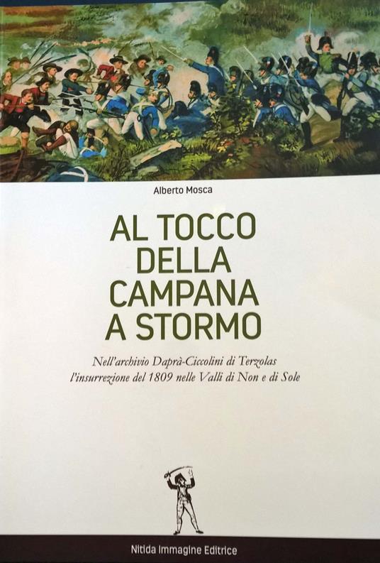 Al tocco della campana a stormo. Nell'archivio Daprà-Ciccolini di Terzolas, l'insurrezione del 1809 nelle valli di Non e di Sole - Alberto Mosca - copertina
