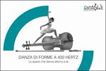 Danza di forme a 432 Hertz. Lo spazio che danza attorno a te. Ediz. integrale