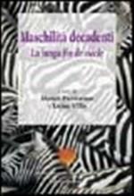 Maschilità decadenti. La lunga fin de siècle
