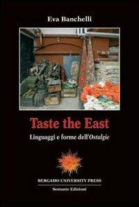 Taste the East. Linguaggi e forme dell'Ostalgie - E. Banchelli - copertina