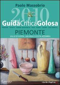 GuidaCriticaGolosa Piemonte, Valle d'Aosta, Liguria e Costa Azzurra 2010 - Paolo Massobrio - copertina