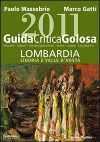 Guida critica & golosa alla Lombardia, Liguria e Valle d'Aosta 2011 - Paolo Massobrio,Marco Gatti - copertina