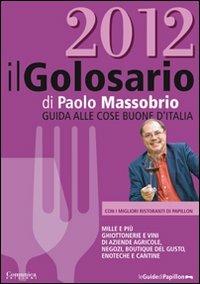 Il golosario 2012. Guida alle cose buone d'Italia - Paolo Massobrio - copertina