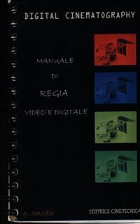 Digital cinematography. Manuale di regia video e digitale