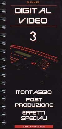 Digital video. Vol. 3: Montaggio, post-produzione, effetti speciali. - Michael Davids - copertina