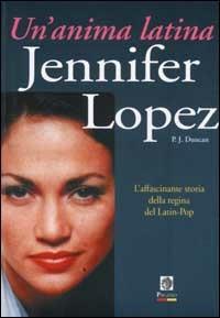 Jennifer Lopez. Un'anima latina - Patricia J. Duncan - copertina