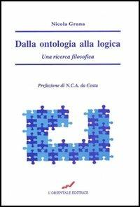 Dalla ontologia alla logica. Una ricerca filosofica - Nicola Grana - copertina