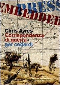 Corrispondenza di guerra per codardi - Chris Ayres - copertina