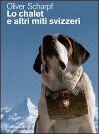 Lo chalet e altri miti svizzeri - Oliver Scharpf - copertina