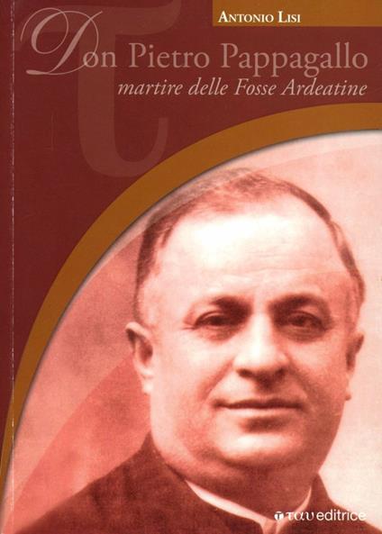 Don Pietro Pappagallo. Martire delle Fosse Ardeatine - Antonio Lisi - copertina