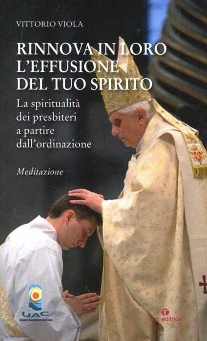 Rinnova in loro l'effusione del tuo Spirito. La spiritualità dei presbiteri a patrire dall'ordinazione - Vittorio Viola - copertina