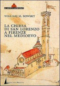 La chiesa di San Lorenzo a Firenze nel Medioevo. Scorci archivistici - William M. Bowsky - copertina