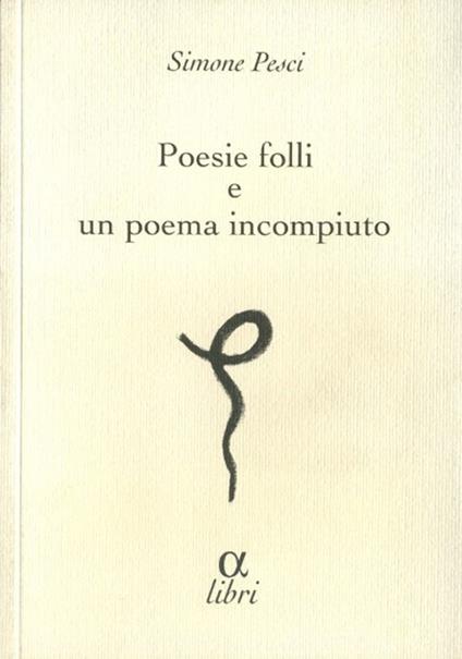 Poesie folli e poema incompiuto - Simone Pesci - copertina