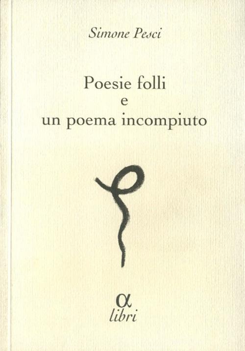 Poesie folli e poema incompiuto - Simone Pesci - copertina