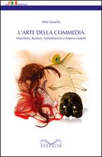 L' arte della commedia. Maschere, buffoni, saltimbanchi e improvvisatori