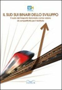 Il Sud sui binari dello sviluppo. Il ruolo del trasporto ferroviario come volano di competitività per il territorio - copertina
