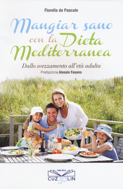 Mangiar sano con la dieta mediterranea. Dallo svezzamento all'età adulta - Fiorella De Pascale - copertina