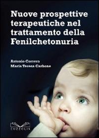 Nuove prospettive terapeutiche nel trattamento della fenilchetonuria - Antonio Correra,Maria Teresa Carbone - copertina