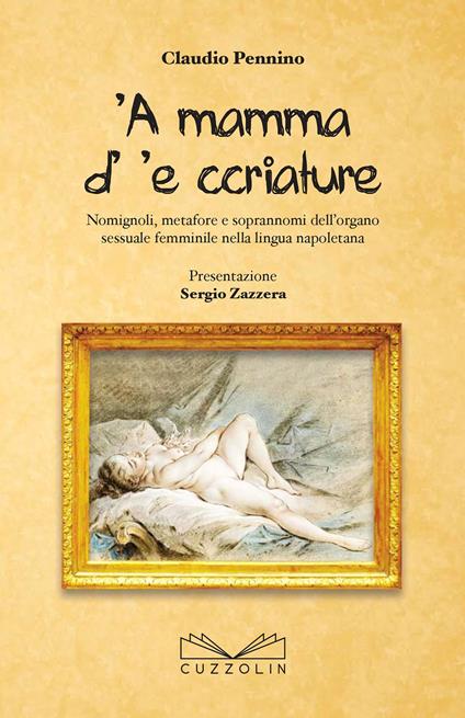 'A mamma d' 'e ccriature. Nomignoli, metafore e soprannoni dell'organo sessuale femminile nella lingua napoletana - Claudio Pennino - copertina