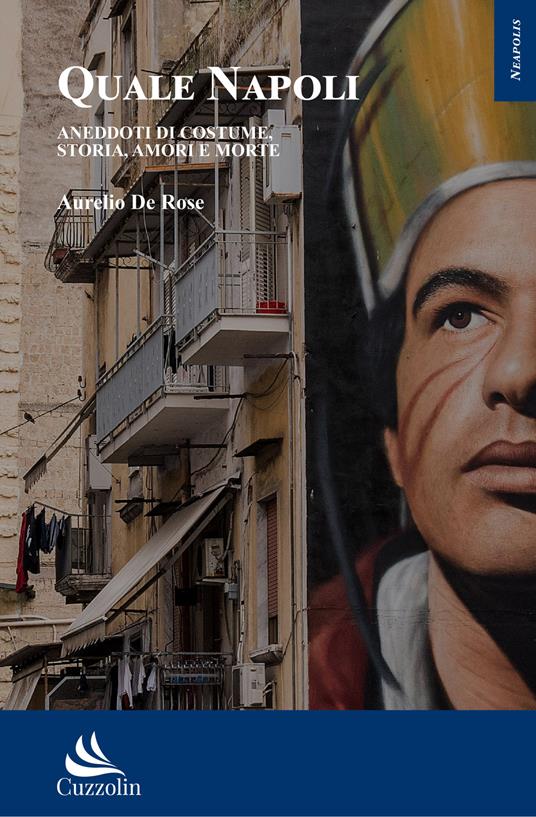 Quale Napoli. Aneddoti di costume, storia, amori e morte - Aurelio De Rose - copertina