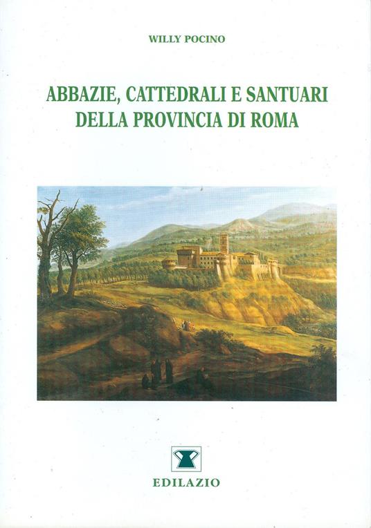 Abbazie, cattedrali e santuari della provincia di Roma - Willy Pocino - copertina