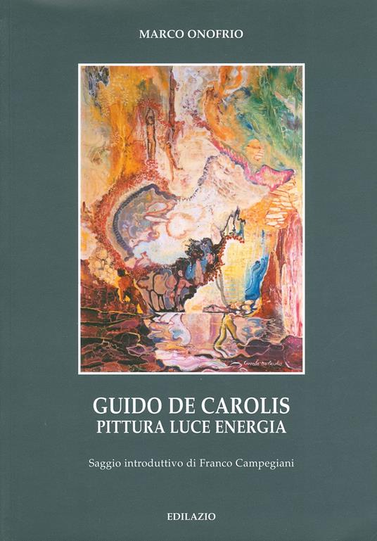 Guido De Carolis. Pittura, luce, energia - Marco Onofrio - copertina
