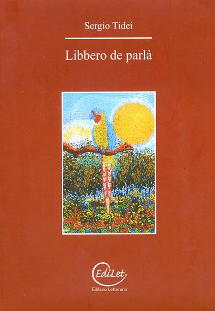 Libbero de parlà. Analisi ironica del quotidiano in versi, disegni e musica... Con CD Audio - Sergio Tidei - copertina