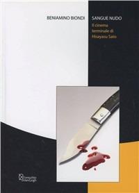 Sangue nudo. Il cinema terminale di Hisayasu Sato - Beniamino Biondi - copertina