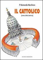 Il cattolico. Sintesi della dottrina