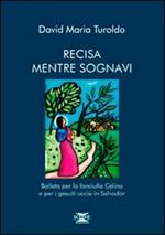 Recisa mentre sognavi. Ballata per la fanciulla Celina e per i gesuiti uccisi in Salvador