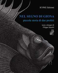 Nel segno di Giona. Piccola storia di due profeti. Ediz. illustrata