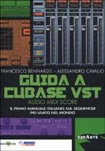 Guida a Cubase VST. Il primo manuale italiano sul sequencer più usato nel mondo