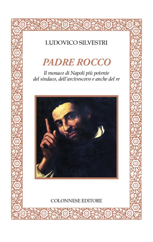 Padre Rocco. Il monaco di Napoli più potente del sindaco, dell'arcivescovo e anche del re - Ludovico Silvestri - copertina