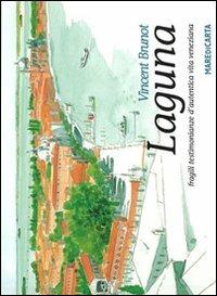 Laguna. Fragili testimonianze d'autentica vita veneziana - Vincent Brunot - copertina