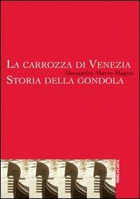 La carrozza di Venezia. Storia della gondola - Alessandro Marzo Magno - copertina