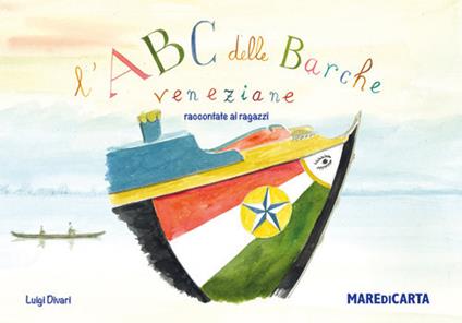L'ABC. Barche veneziane raccontate ai ragazzi - Luigi Divari - copertina